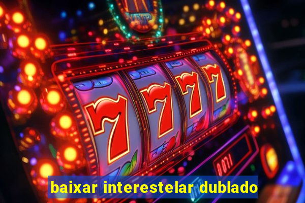 baixar interestelar dublado